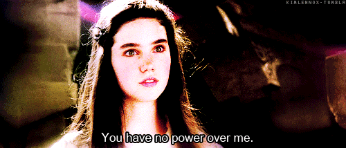 You-Have-No-Power-Over-Me-Quote-By-Jennifer-Connelly-In-Labyrinth.gif